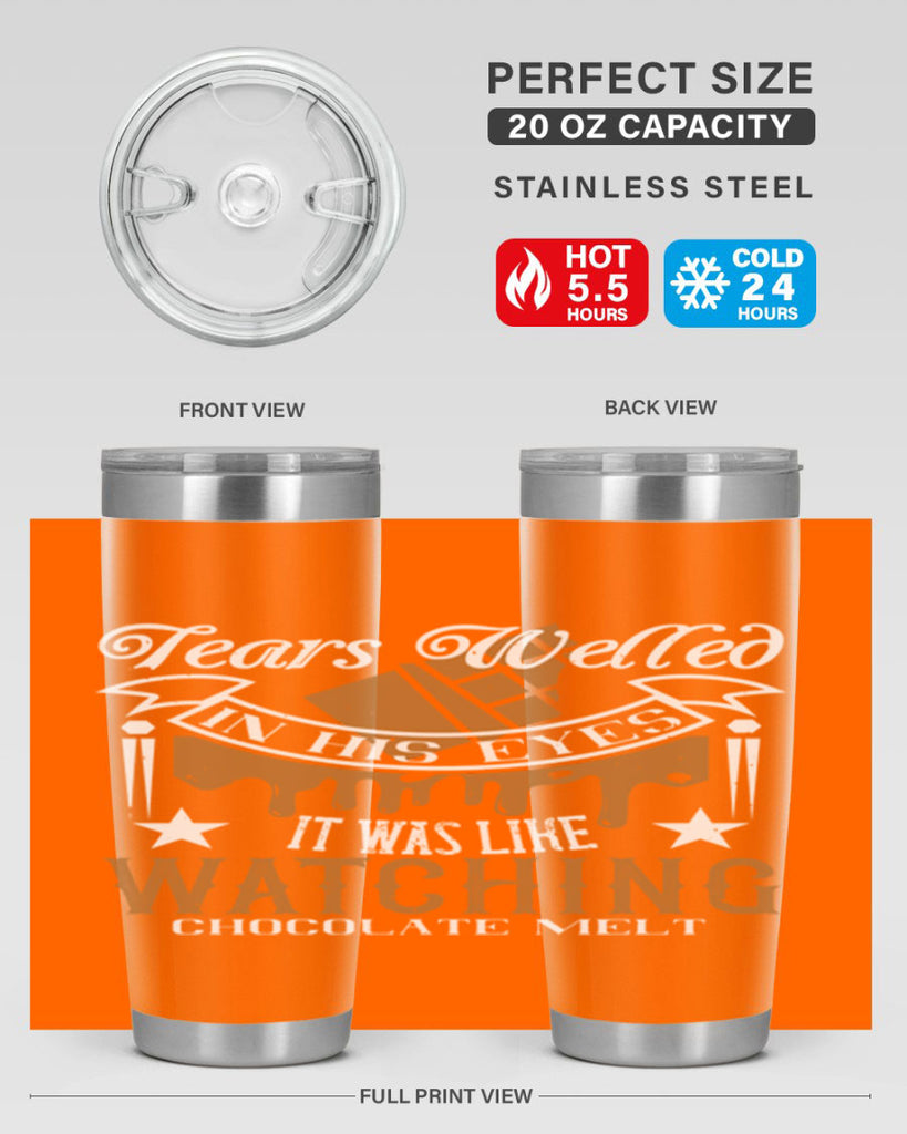 tears welled in his eyes it was like watching chocolate melt 18#- chocolate- Tumbler