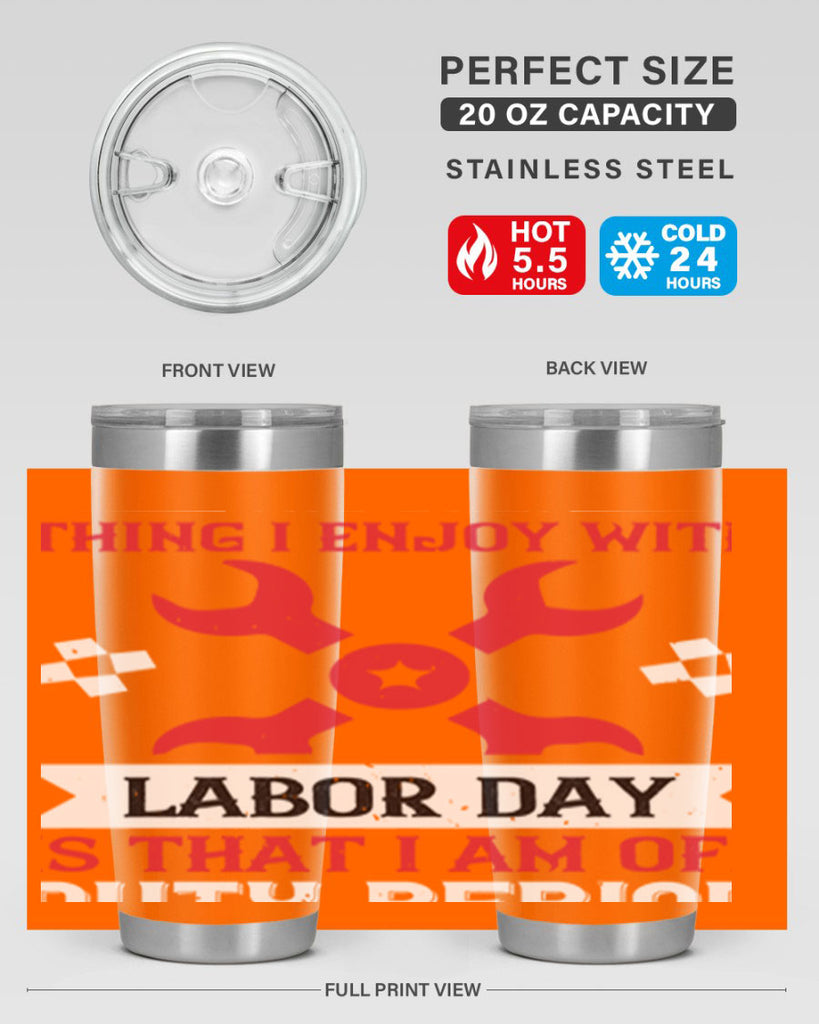 the only thing i enjoy with labor day is that i am off duty period 14#- labor day- Tumbler