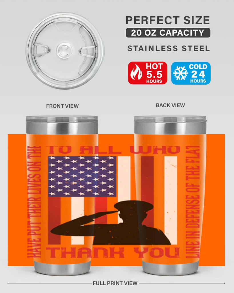 to all who have put their lives on the line in defense of the flat thank you 16#- Veterns Day- Tumbler