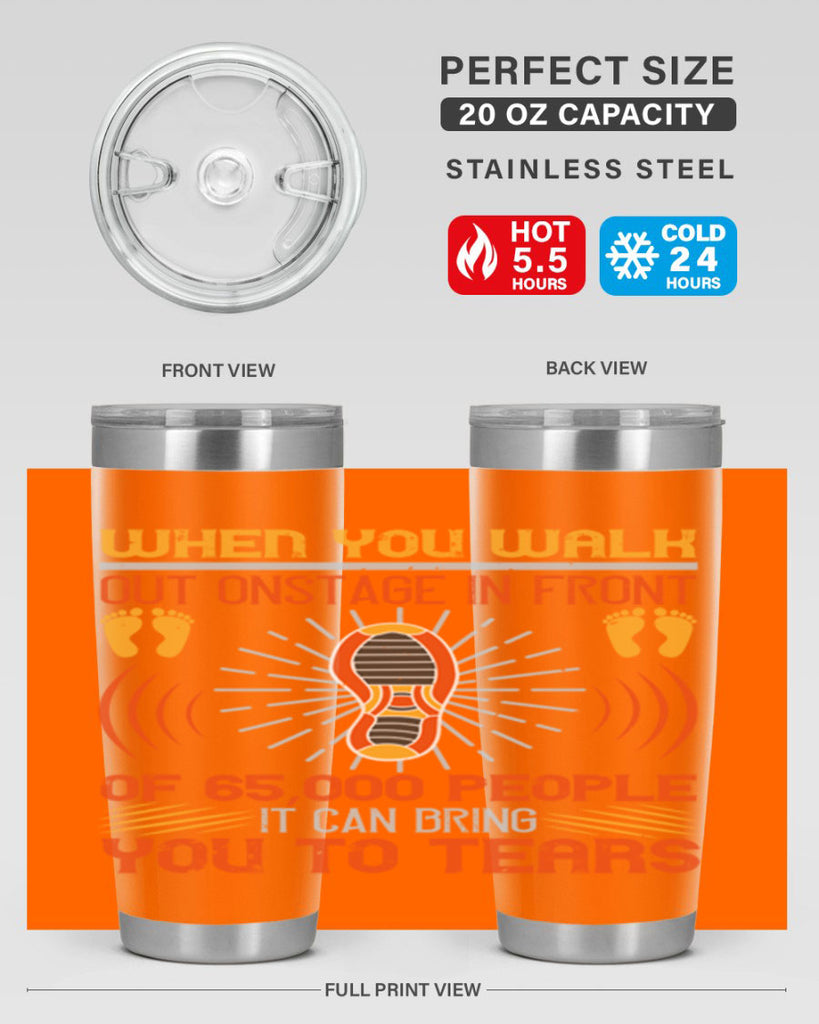 when you walk out onstage in front of people it can bring you to tears 7#- walking- Tumbler