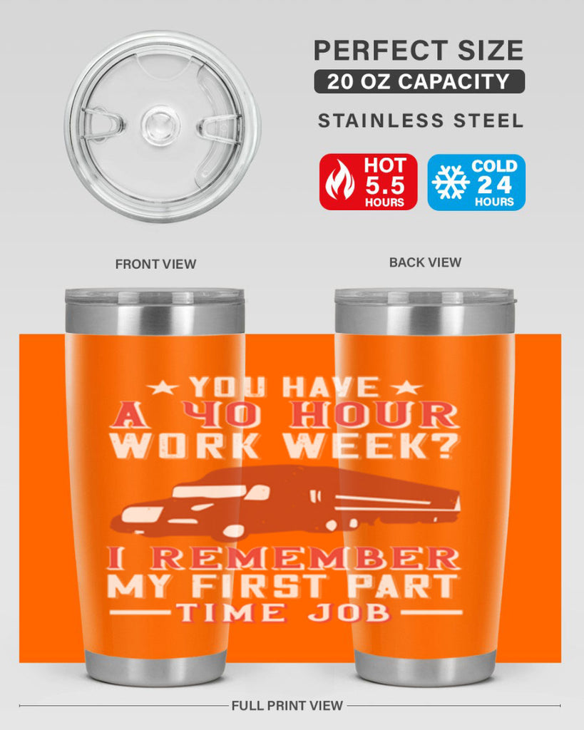 you have a hour work week i remember my first part time job Style 5#- truck driver- tumbler
