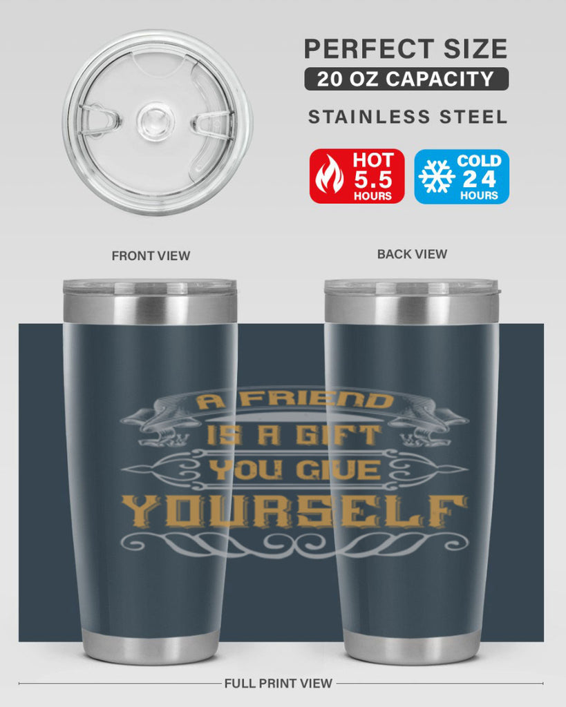 A friend is a gift you give yourself Style 91#- Best Friend- Tumbler