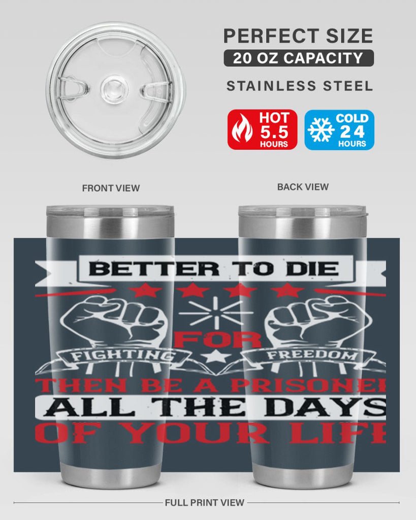 Better to die fighting for freedom then be a prisoner all the days of your life Style 87#- Fourt Of July- Tumbler