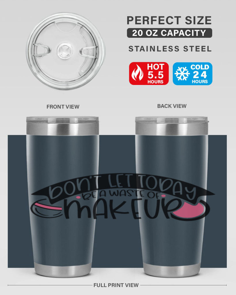 Dont Let Today Be A Waste Of Makeup Style 106#- make up- Tumbler