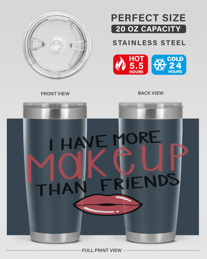 I Have More Makeup Than Friends Style 84#- make up- Tumbler