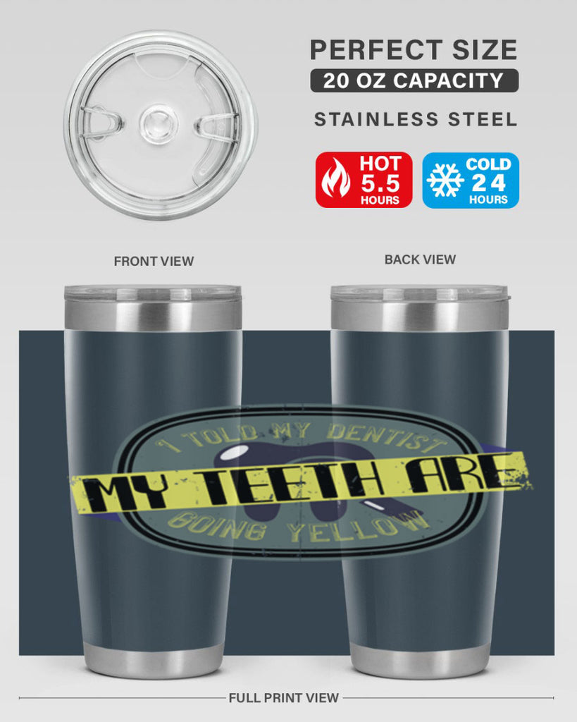 I told my dentist my teeth are going yellow Style 35#- dentist- tumbler