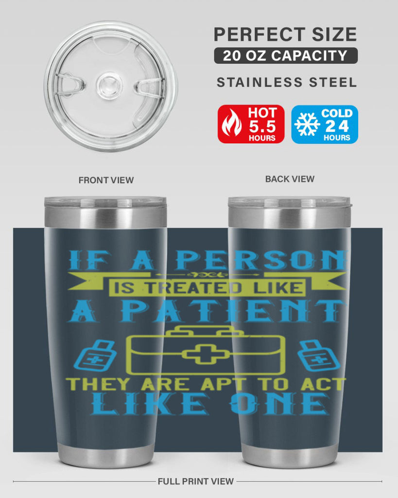 If a person is treated like a patient they are apt to act like one Style 40#- medical- tumbler