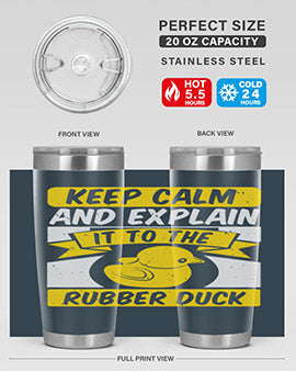 Keep calm and explain it to the rubber duck Style 31#- duck- Tumbler