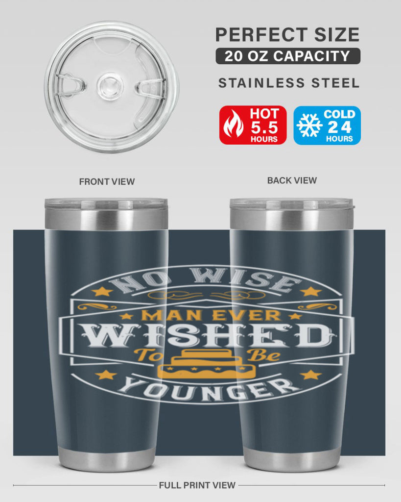 No wise man ever wished to be younger Style 40#- birthday- tumbler