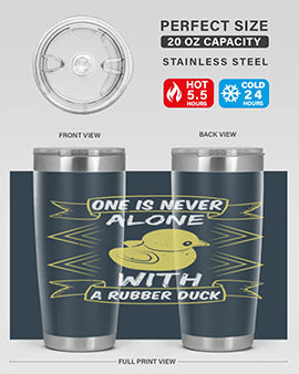 One is never alone with a rubber duck Style 23#- duck- Tumbler