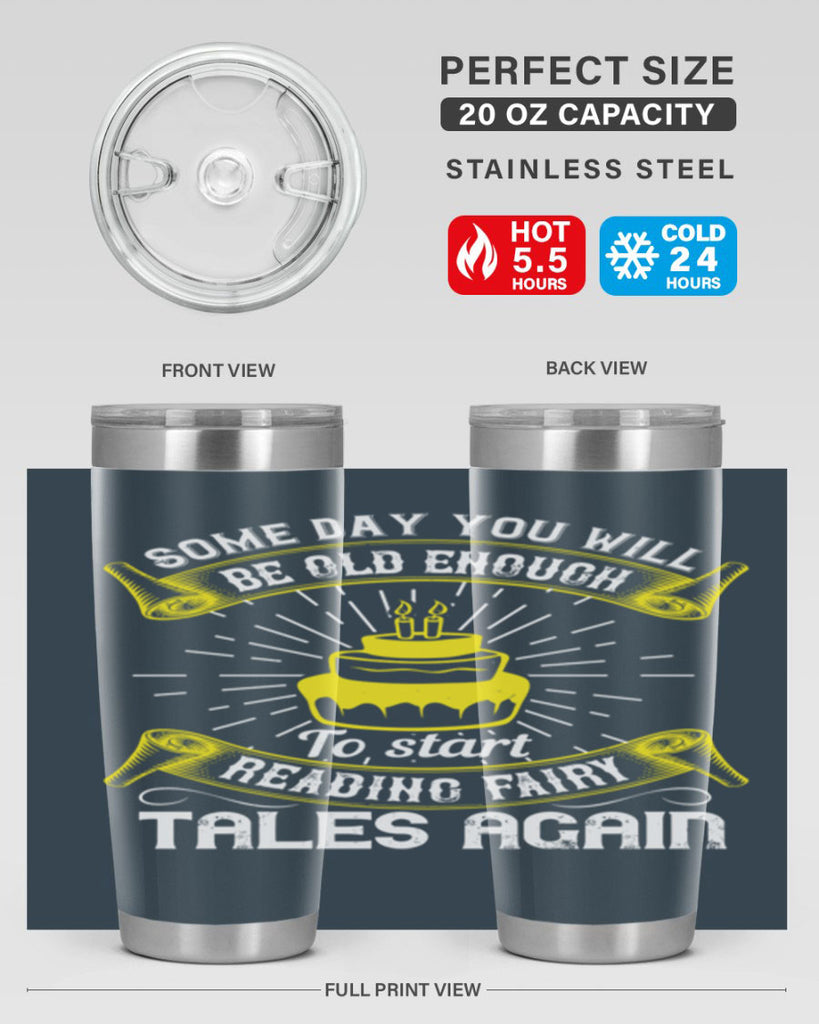 Some day you will be old enough to start reading fairy tales again Style 43#- birthday- tumbler