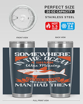 Somewhere in the ocean a shark was missing its cold eyes because this man had them Style 20#- shark  fish- Tumbler