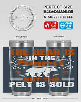The bear is in the forest, but the pelt is sold 30#- Bears- Tumbler