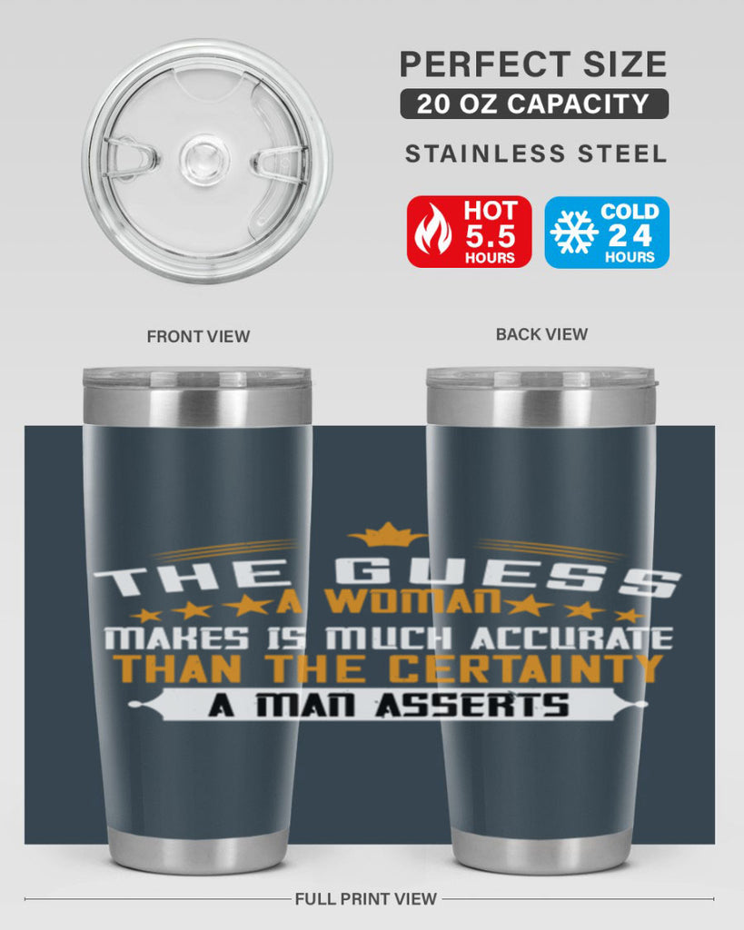 The guess a woman makes is much accurate than the certainty a man asserts Style 33#- womens day- Tumbler
