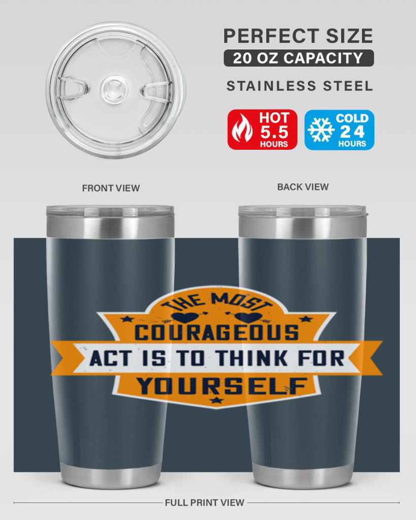 The most courageous act is to think for yourself Style 29#- womens day- Tumbler