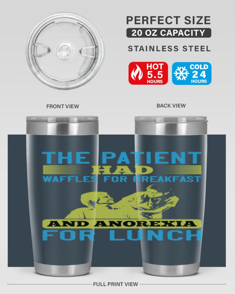 The patient had waffles for breakfast and anorexia for lunch Style 18#- medical- tumbler