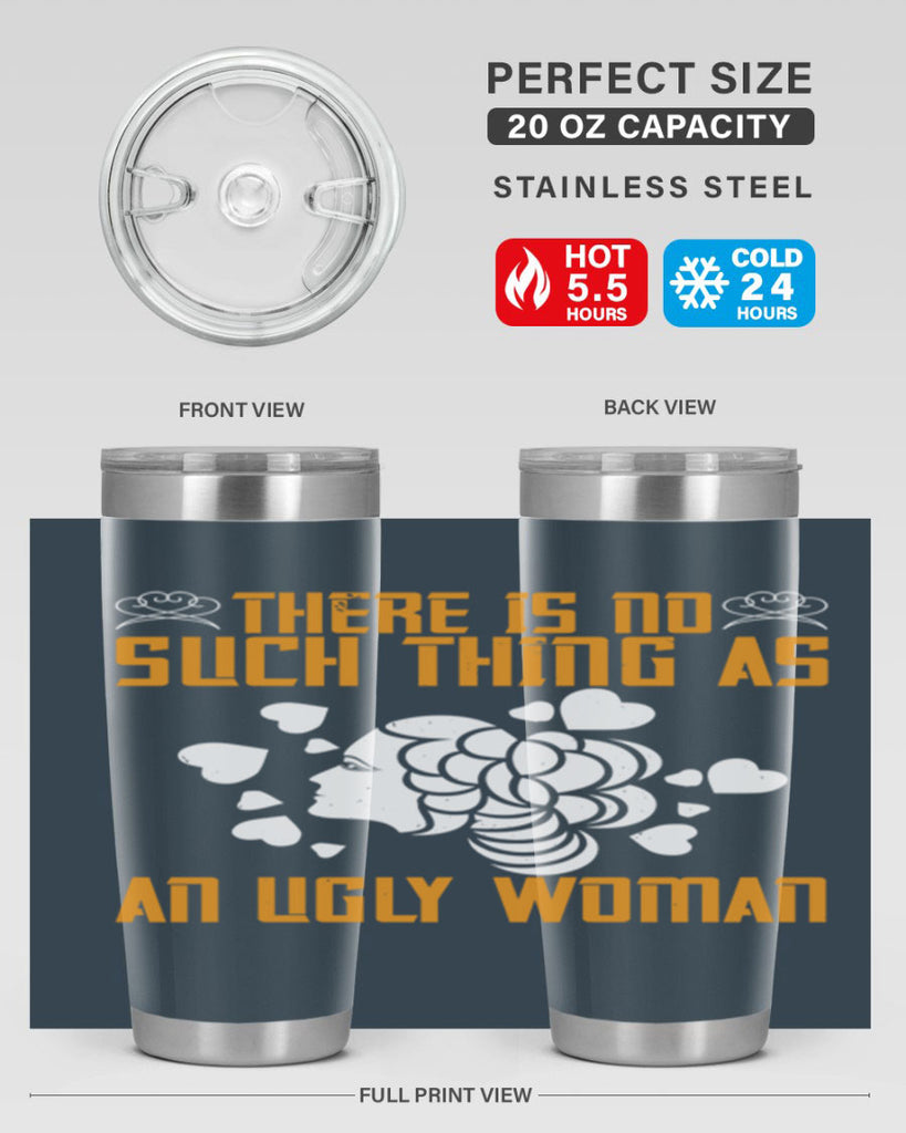 There is no such thing as an ugly woman Style 25#- womens day- Tumbler
