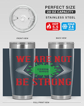 We are not be strong Style 12#- corona virus- Tumbler