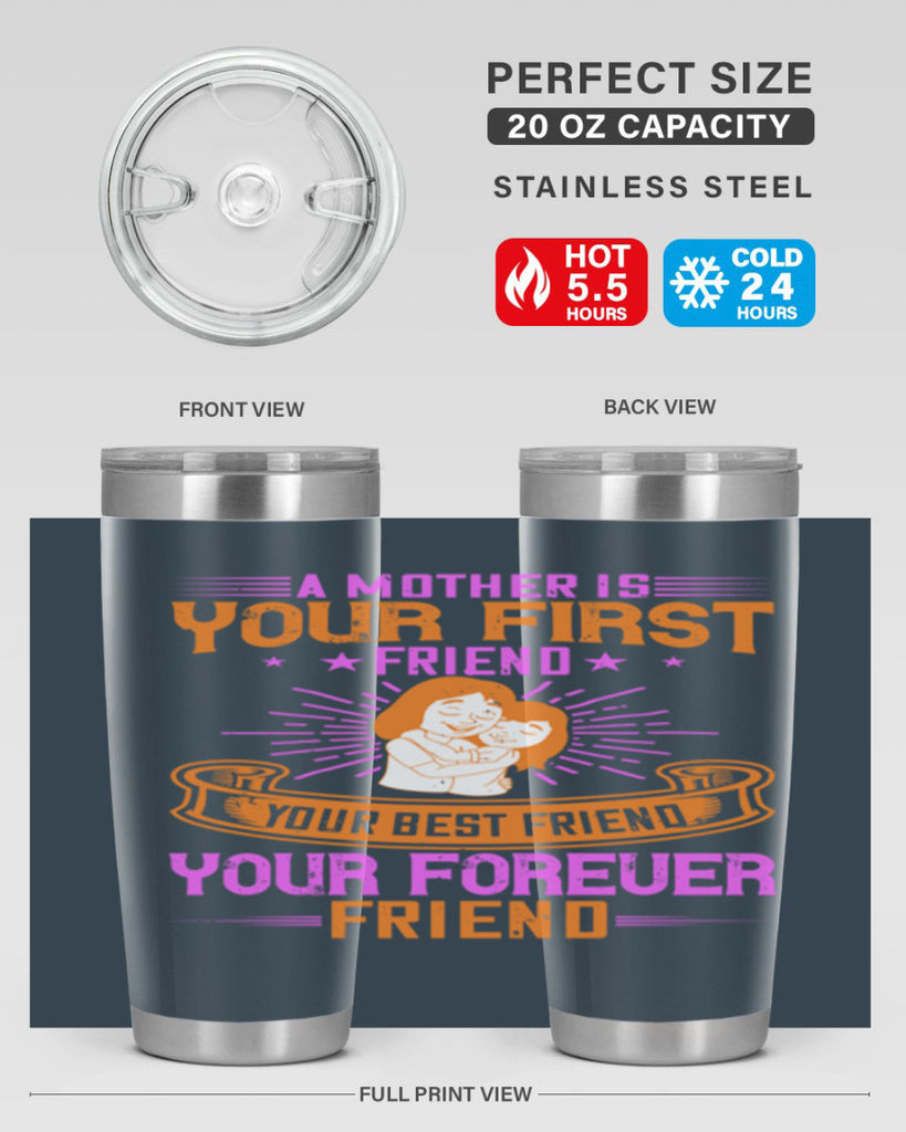 a mother is your first friend your best friend your forever friend 240#- mom- Tumbler