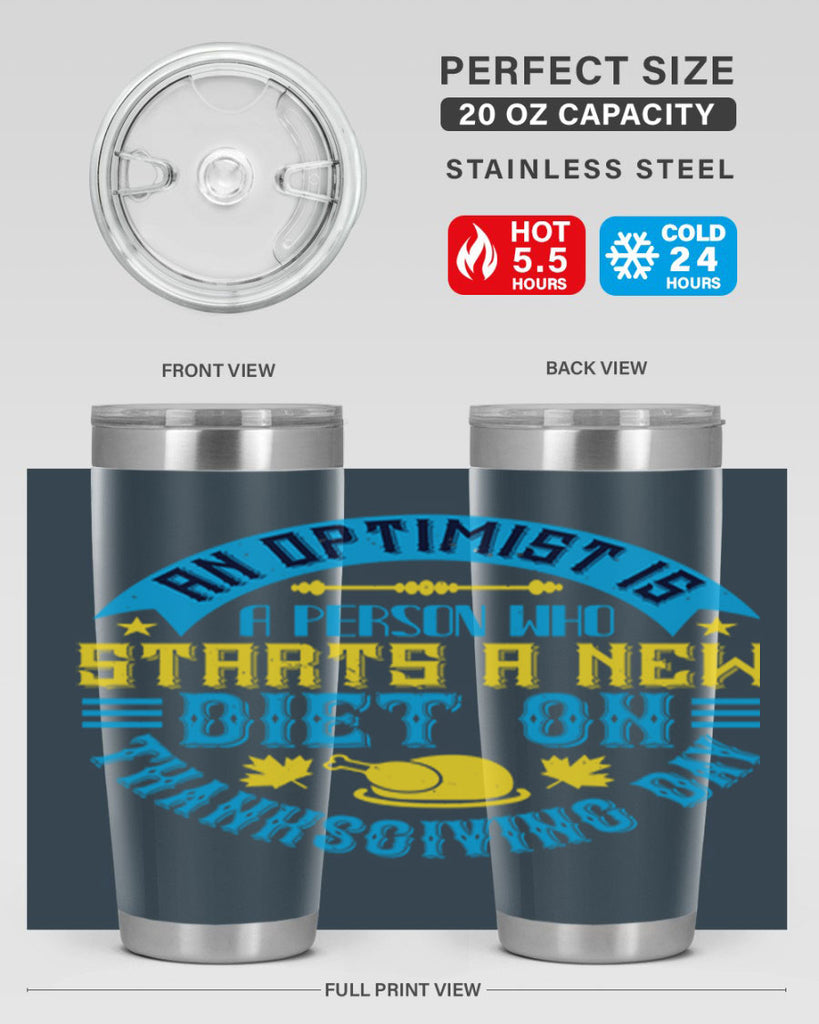 an optimist is a person who starts a new diet on thanksgiving day 50#- thanksgiving- Tumbler