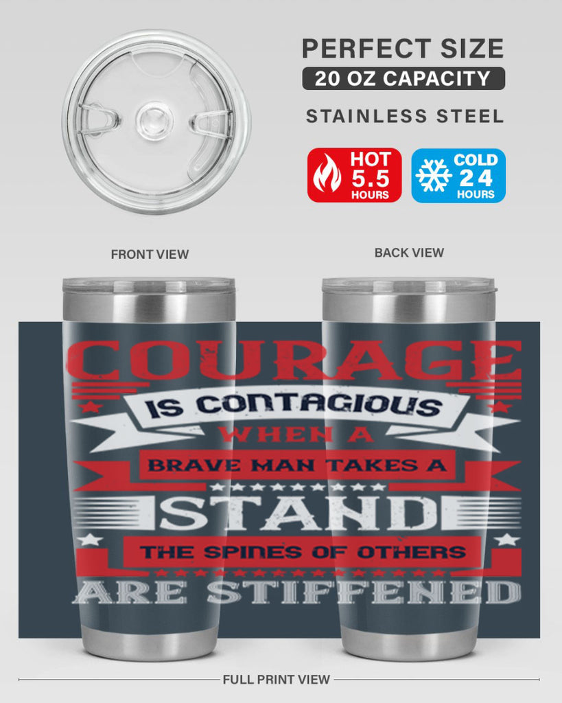 courage is contagious when a brave man takes a stand the spines of others are stiffened 66#- Veterns Day- Tumbler
