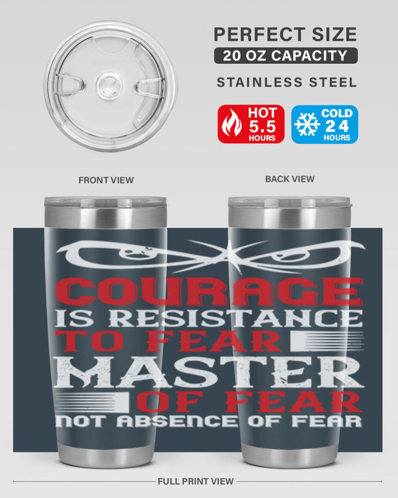 courage is resistance to fear mastery of fear—not absence of fear 64#- Veterns Day- Tumbler