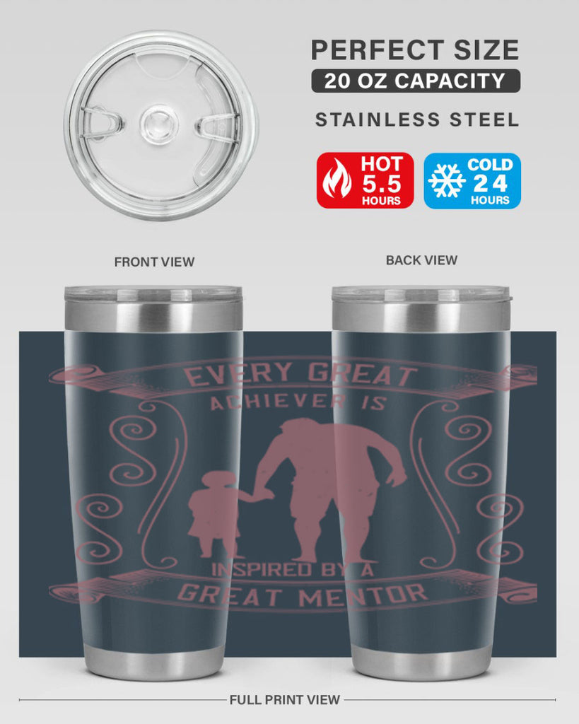 every great achiever is inspired by a great mentor 268#- fathers day- Tumbler
