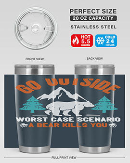 go outside worst case scenario a bear kills you  40#- Bears- Tumbler