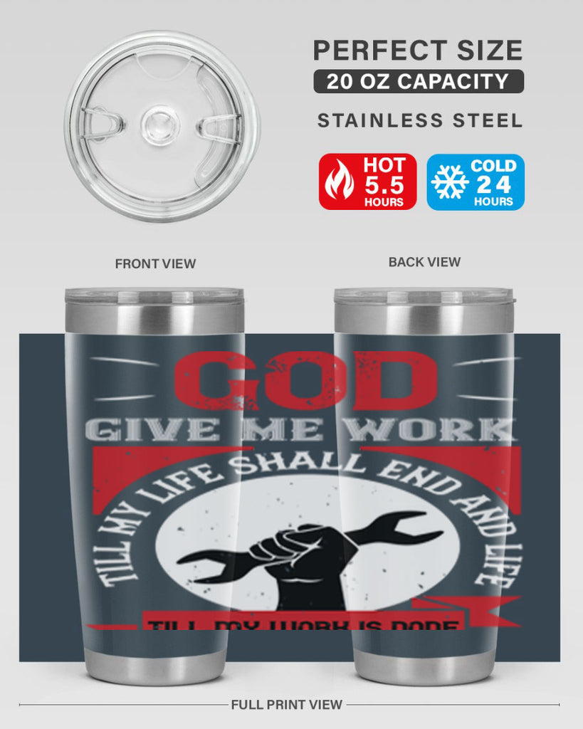 god give me work till my life shall end and life till my work is done 41#- labor day- Tumbler