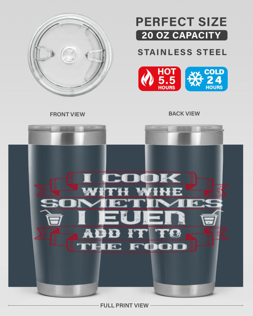 i cook with wine sometimes i even add it to the food 48#- drinking- Tumbler