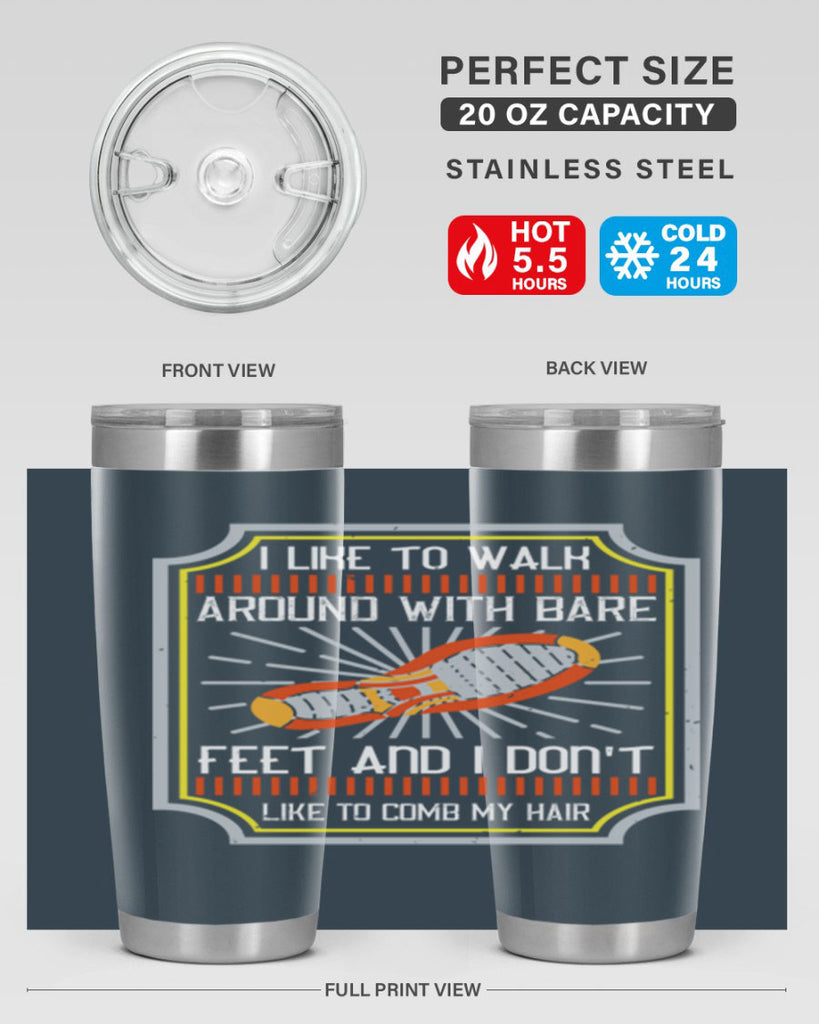 i like to walk around with bare feet and i dont like to comb my hair 67#- walking- Tumbler