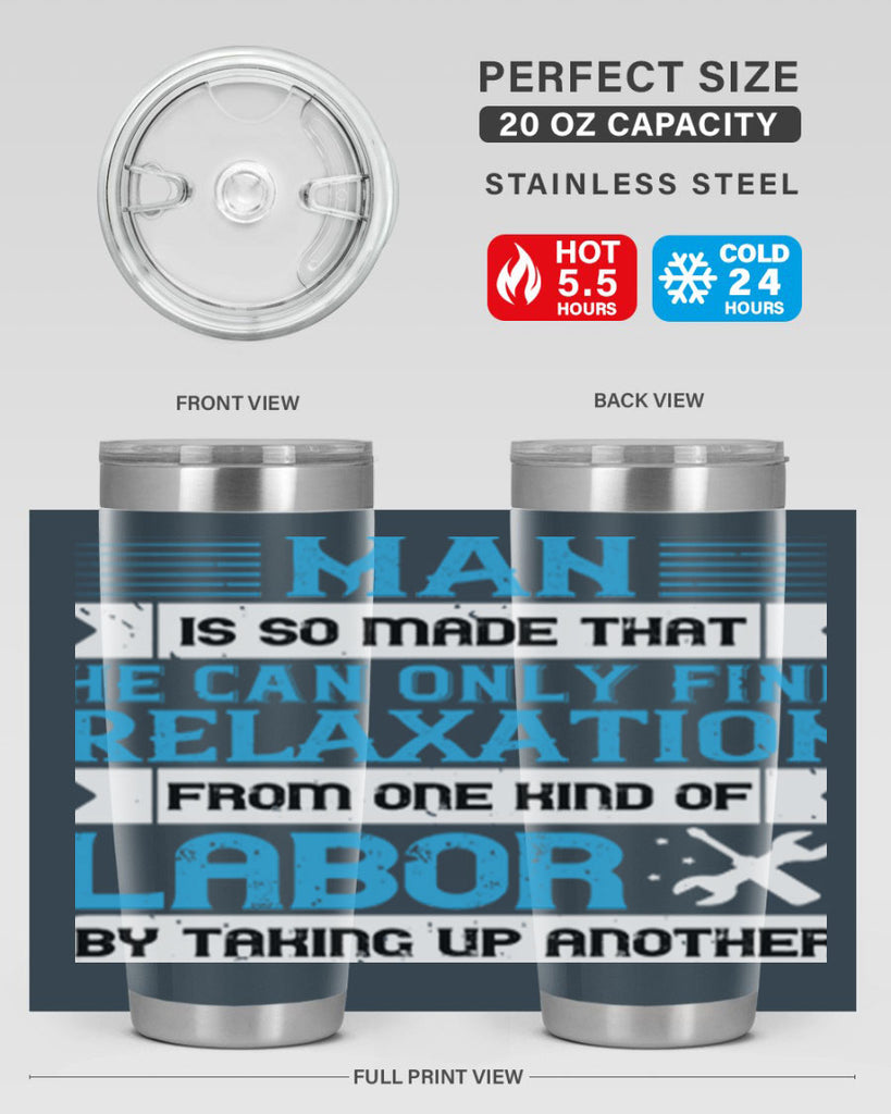 man is so made that he can only find relaxation from one kind of labor by taking up another 25#- labor day- Tumbler