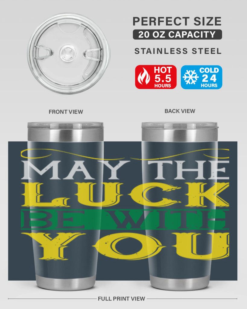may the luck be with you Style 116#- St Patricks Day- Tumbler