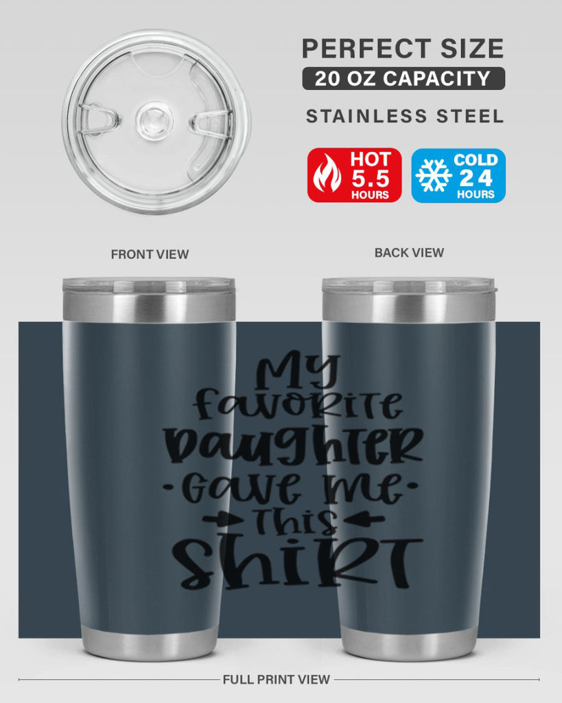 my favorite daughter gave me this shirt 29#- fathers day- Tumbler