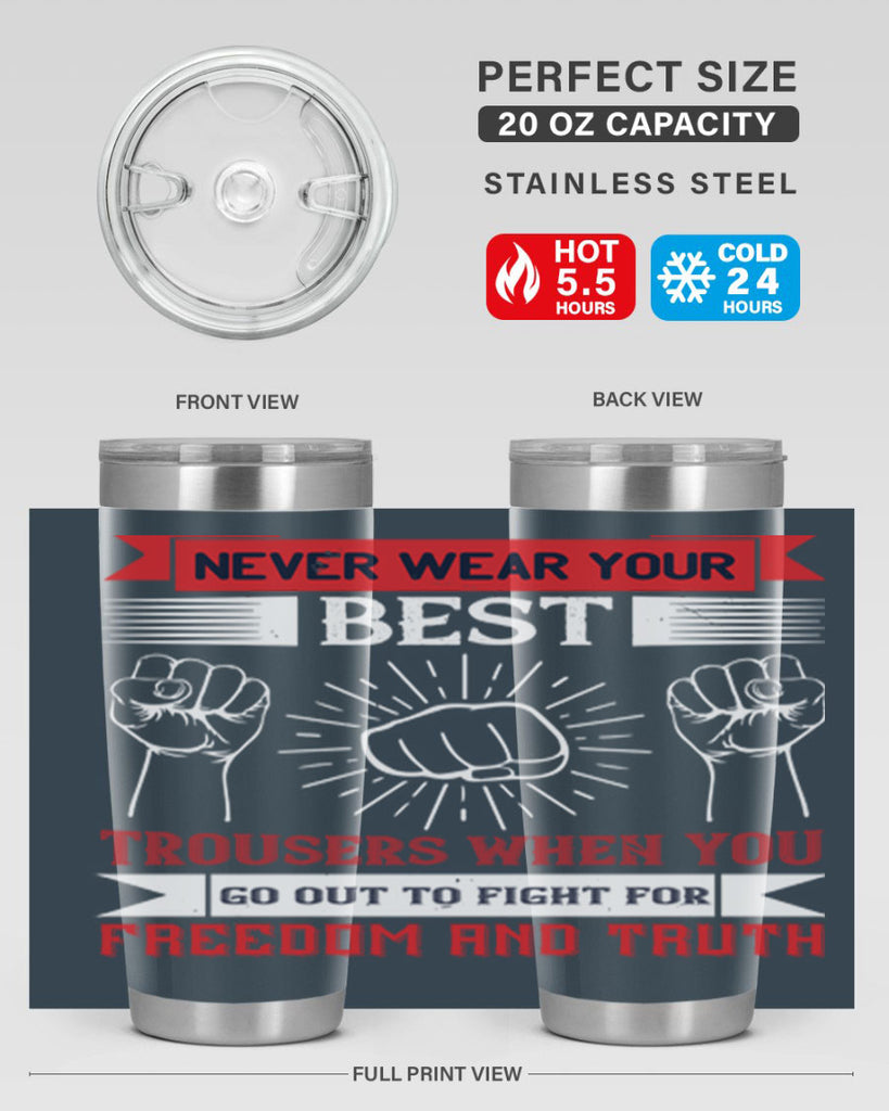 never wear your best trousers when you go out to fight for freedom and truth 40#- Veterns Day- Tumbler