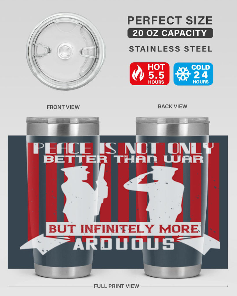 peace is not only better than war but infinitely more arduous 92#- Veterns Day- Tumbler
