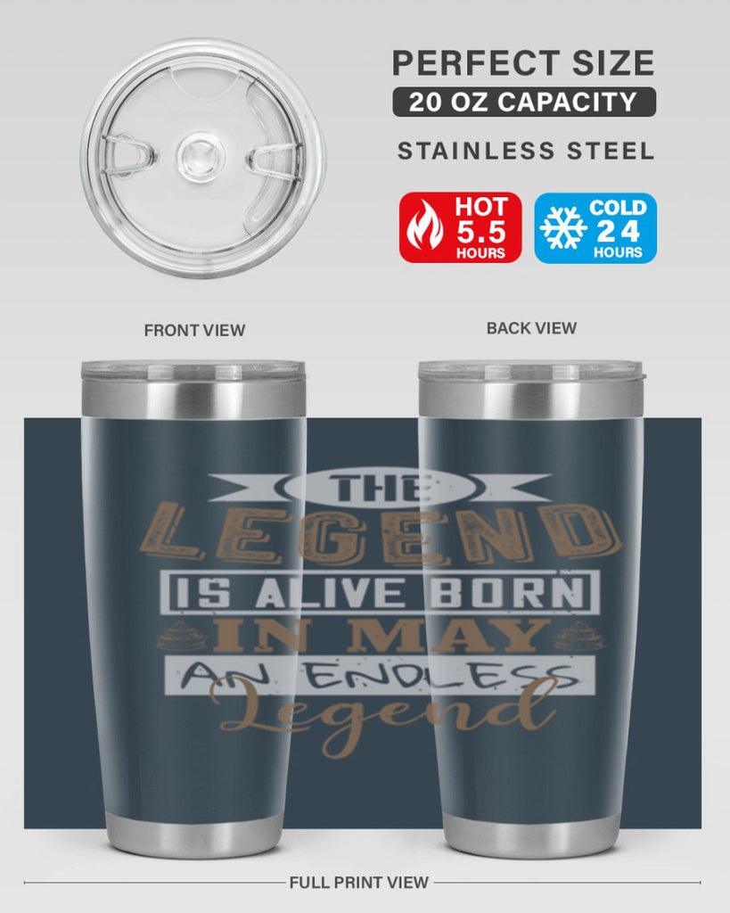 the legend is alive born in may an endless legend Style 28#- birthday- tumbler