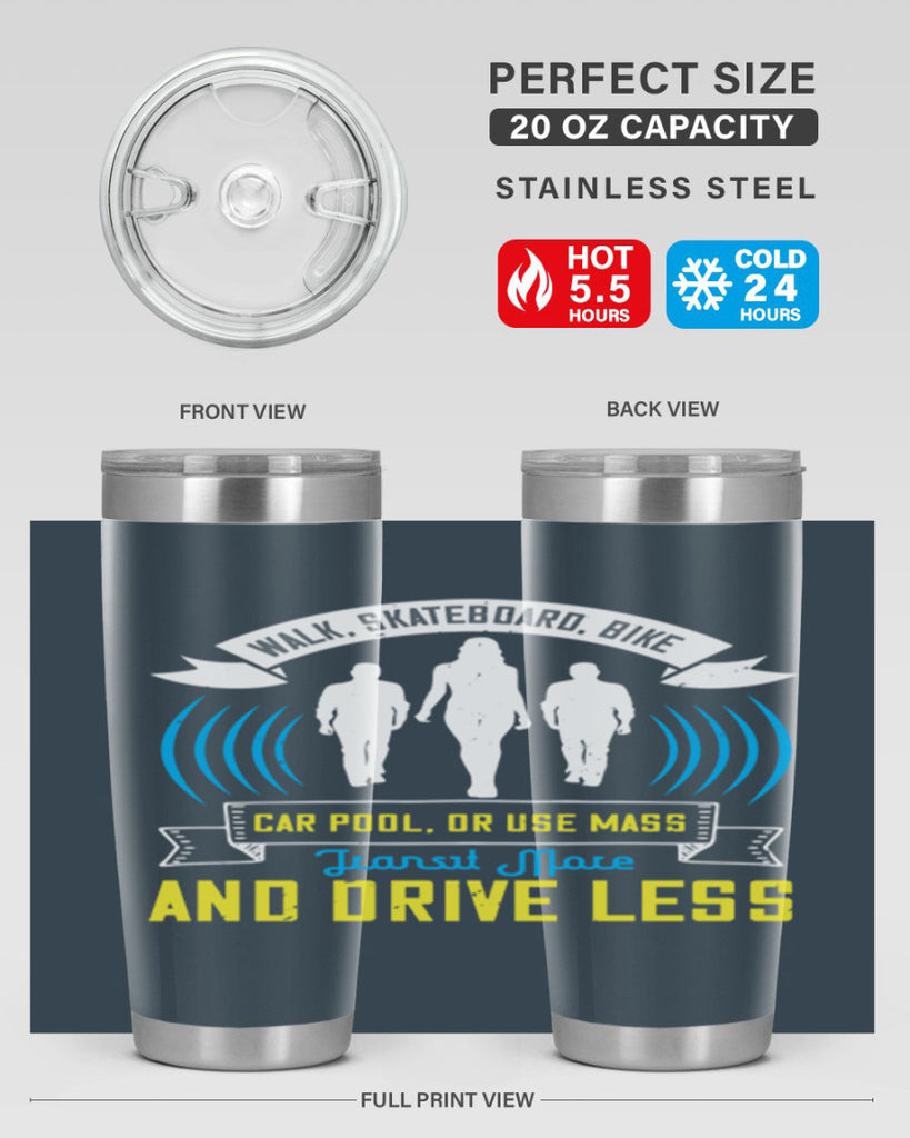 walk skateboard bike car pool or use mass transit more and drive less 15#- walking- Tumbler