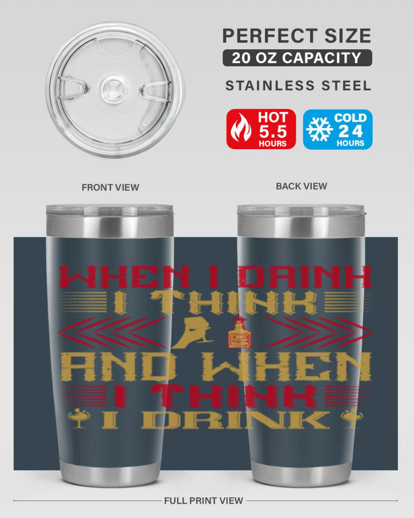 when i drink i think and when i think i drink 21#- drinking- Tumbler