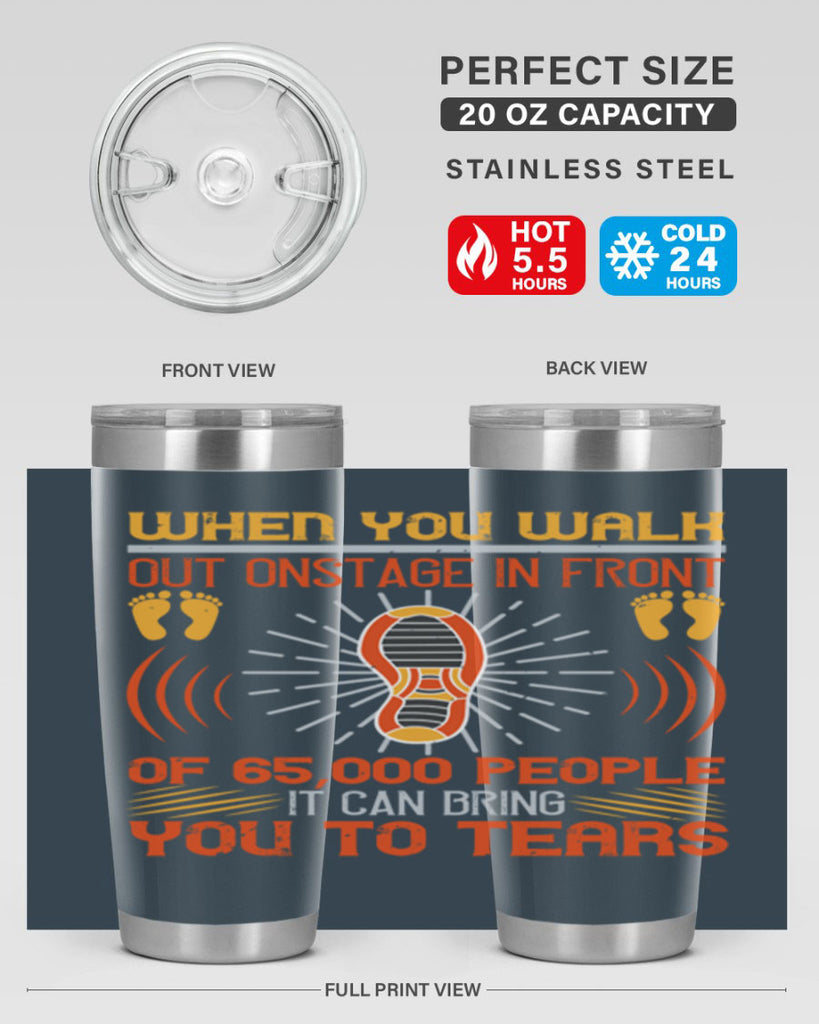 when you walk out onstage in front of people it can bring you to tears 7#- walking- Tumbler