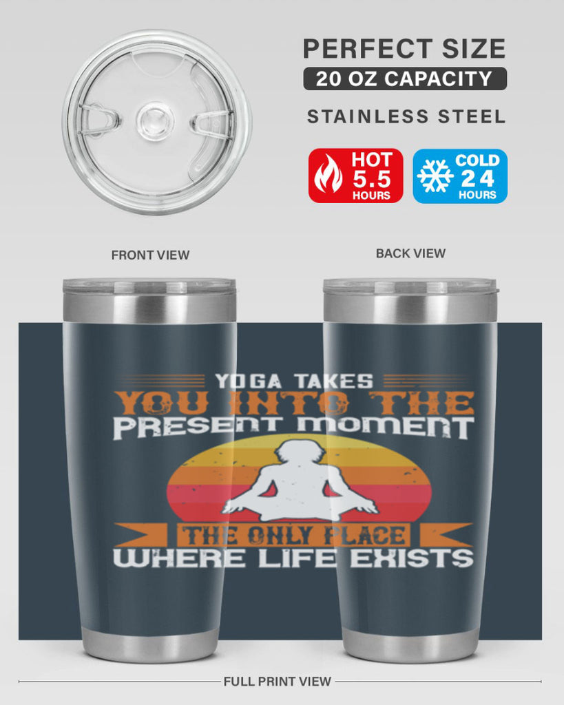 yoga takes you into the present moment the only place where life exists 8#- yoga- Tumbler