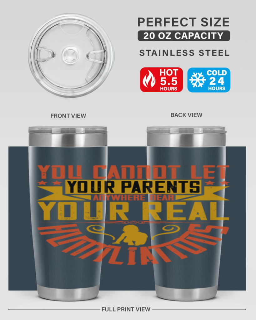you cannot let your parents anywhere near your real humiliations 7#- Parents Day- Tumbler
