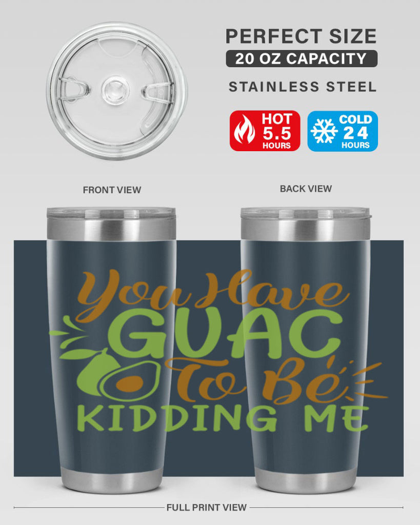 you have guac to be kidding me 1#- avocado- Tumbler
