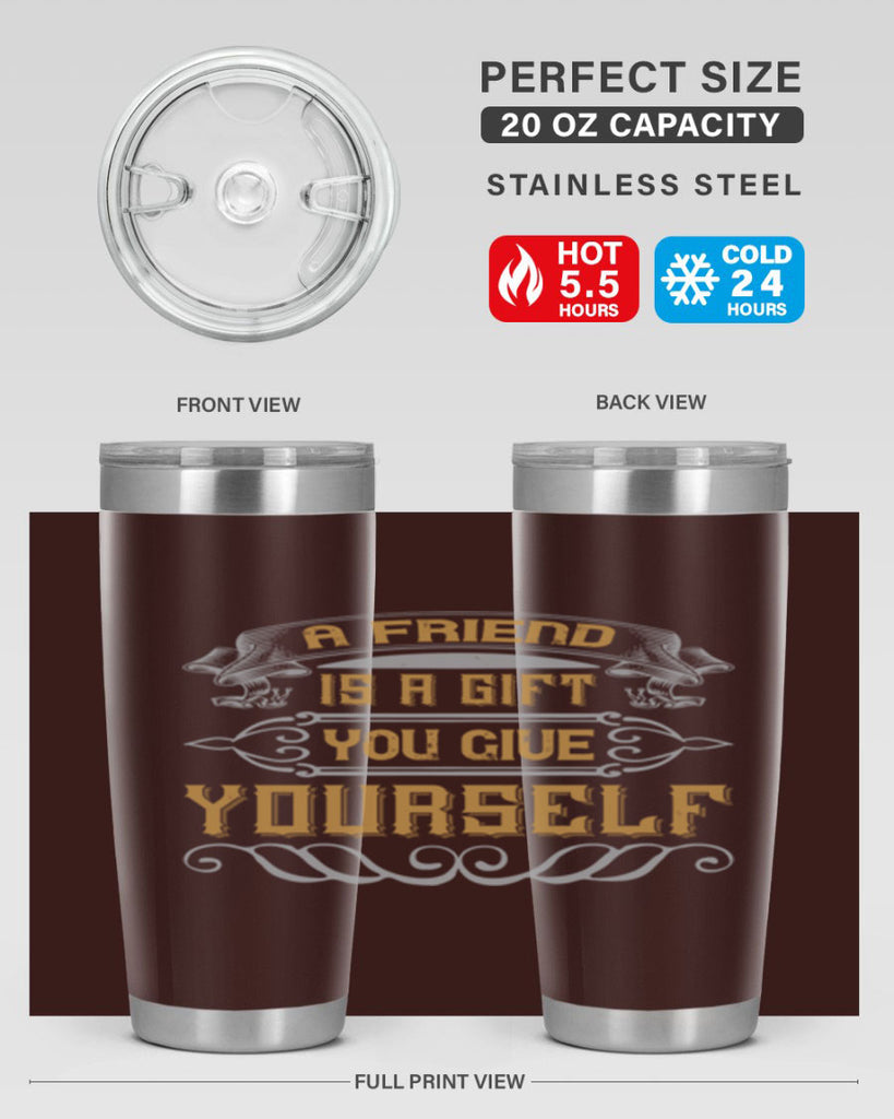 A friend is a gift you give yourself Style 91#- Best Friend- Tumbler