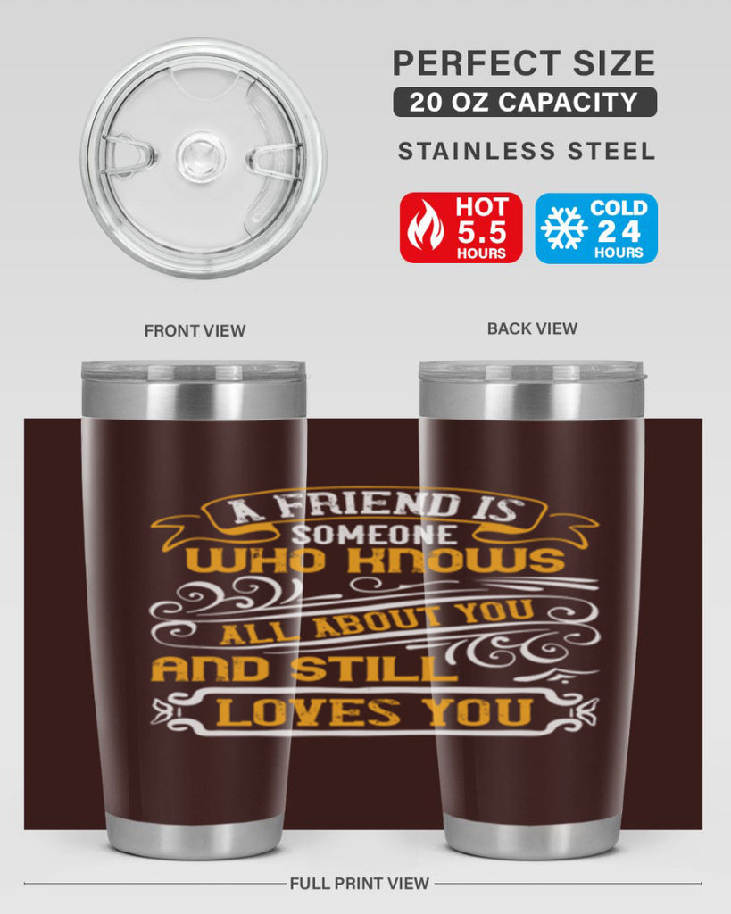 A friend is someone who knows all about you and still loves you Style 69#- Best Friend- Tumbler