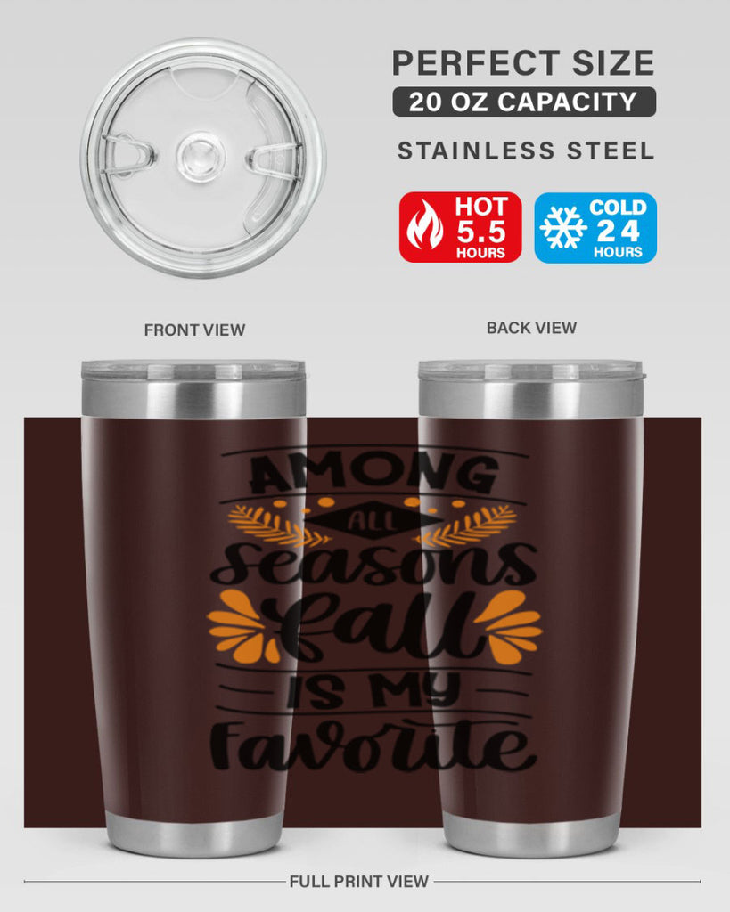 Among All Seasons Fall Is My Favorite 471#- fall- Tumbler