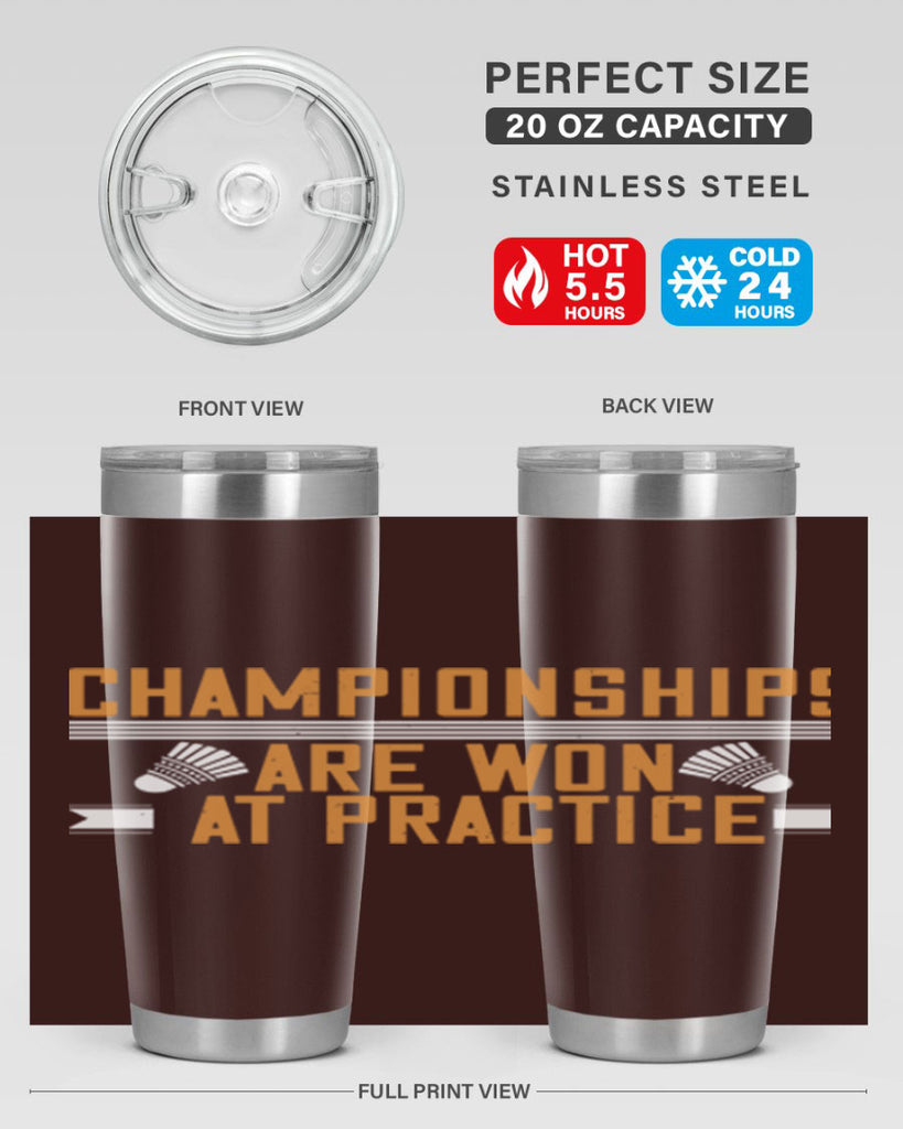 Championships are won at practice 2302#- badminton- Tumbler