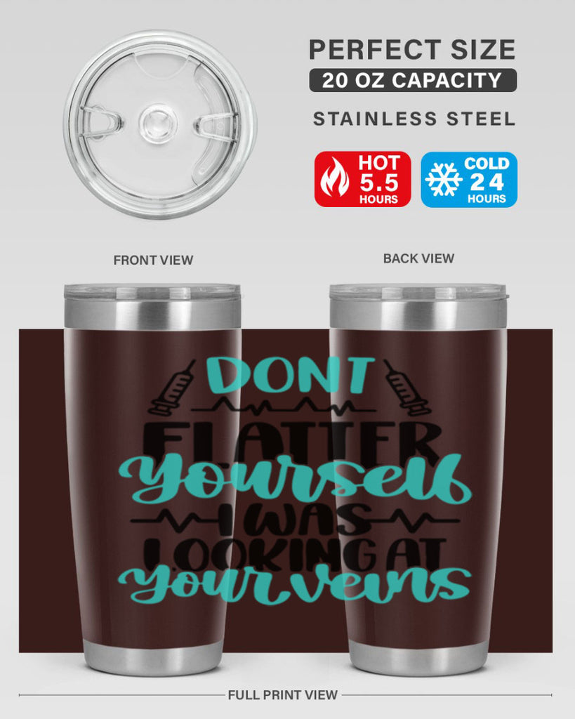 Dont Flatter Yourself I Was Looking At Your Veins Style Style 201#- nurse- tumbler
