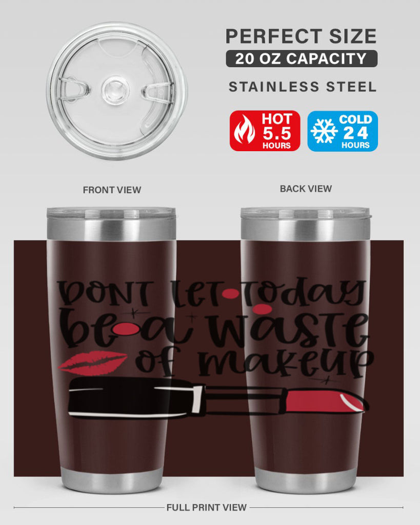 Dont let today be a waste of makeup design Style 239#- make up- Tumbler