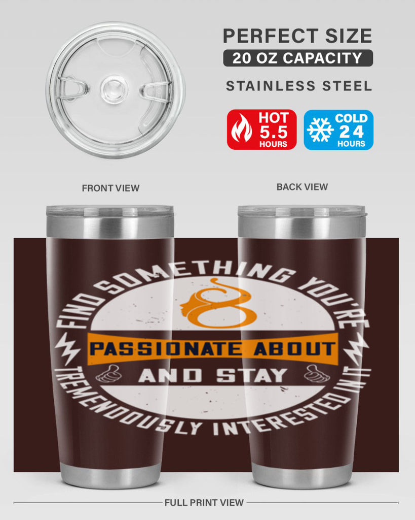 Find something you’re passionate about and stay tremendously interested in it Style 71#- womens day- Tumbler